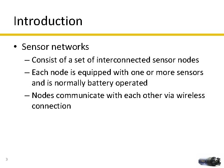 Introduction • Sensor networks – Consist of a set of interconnected sensor nodes –