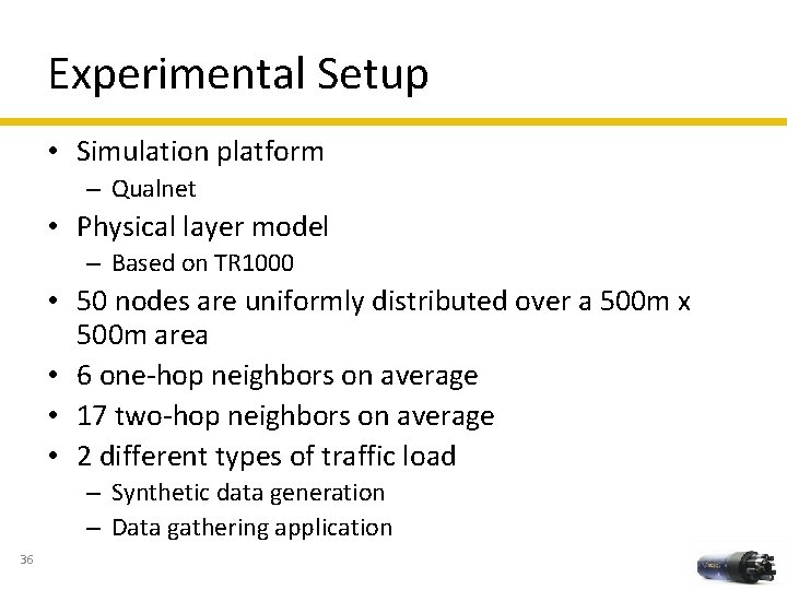 Experimental Setup • Simulation platform – Qualnet • Physical layer model – Based on