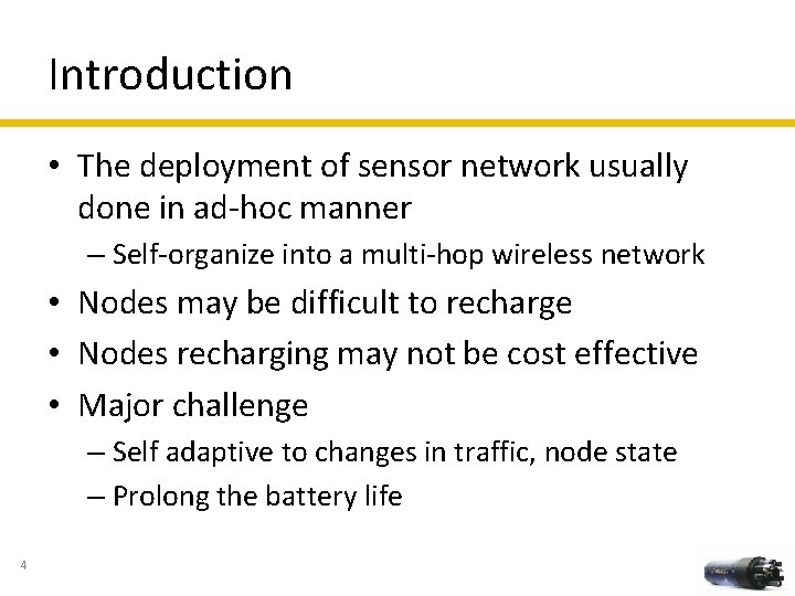 Introduction • The deployment of sensor network usually done in ad-hoc manner – Self-organize