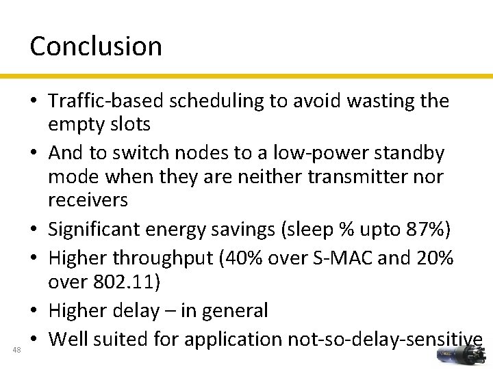 Conclusion 48 • Traffic-based scheduling to avoid wasting the empty slots • And to