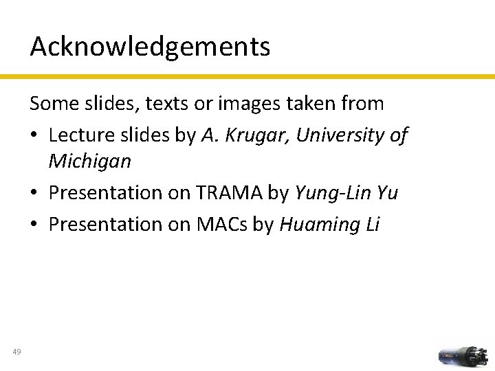 Acknowledgements Some slides, texts or images taken from • Lecture slides by A. Krugar,