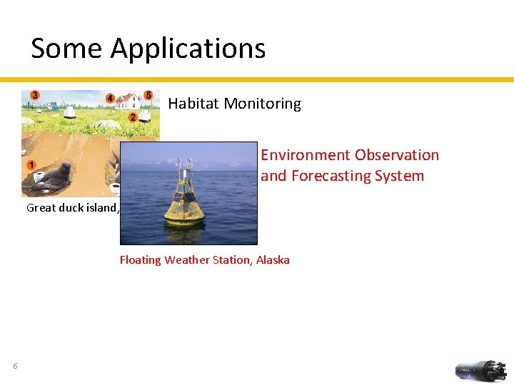 Some Applications Habitat Monitoring Environment Observation and Forecasting System Great duck island, Maine Floating