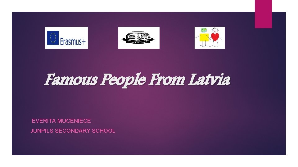 Famous People From Latvia EVERITA MUCENIECE JUNPILS SECONDARY SCHOOL 