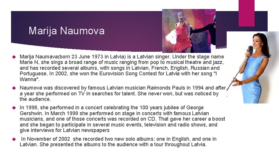 Marija Naumova Marija Naumava(born 23 June 1973 in Latvia) is a Latvian singer. Under