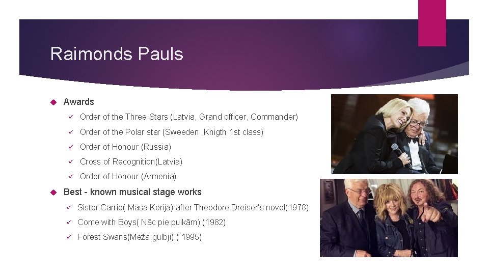 Raimonds Pauls Awards ü Order of the Three Stars (Latvia, Grand officer, Commander) ü