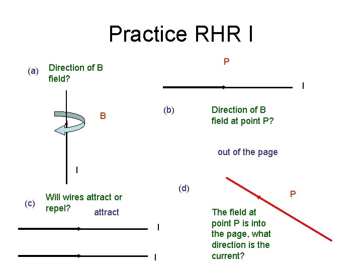 Practice RHR I (a) P Direction of B field? I (b) B Direction of