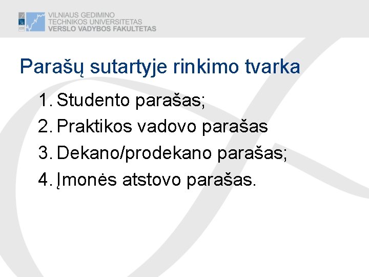 Parašų sutartyje rinkimo tvarka 1. Studento parašas; 2. Praktikos vadovo parašas 3. Dekano/prodekano parašas;