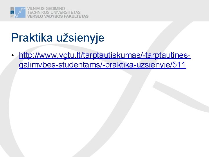 Praktika užsienyje • http: //www. vgtu. lt/tarptautiskumas/-tarptautinesgalimybes-studentams/-praktika-uzsienyje/511 