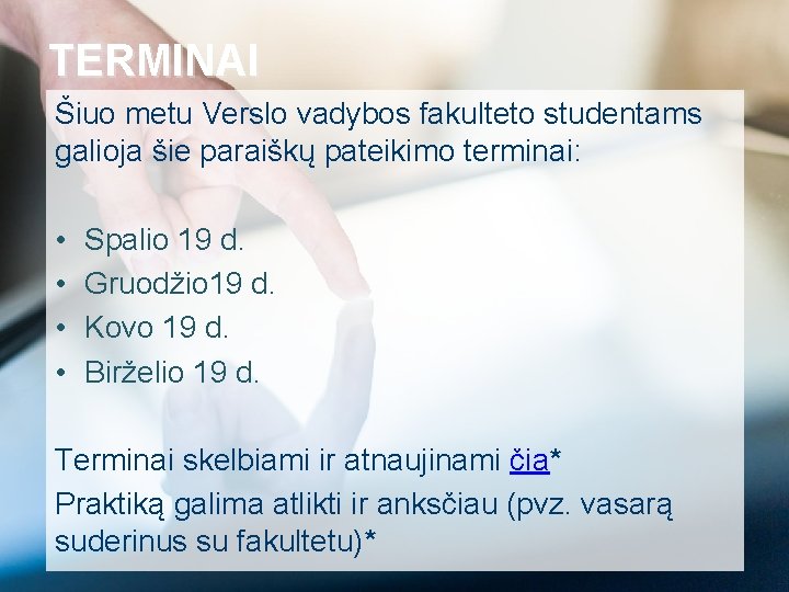 TERMINAI Šiuo metu Verslo vadybos fakulteto studentams galioja šie paraiškų pateikimo terminai: • •