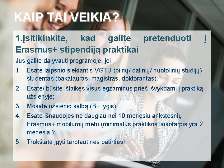 KAIP TAI VEIKIA? 1. Įsitikinkite, kad galite pretenduoti Erasmus+ stipendiją praktikai į Jūs galite