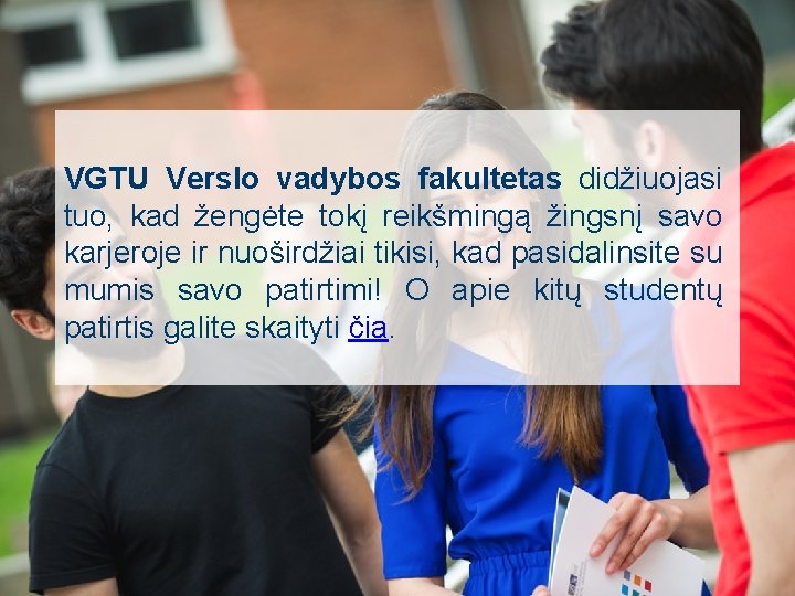 VGTU Verslo vadybos fakultetas didžiuojasi tuo, kad žengėte tokį reikšmingą žingsnį savo karjeroje ir