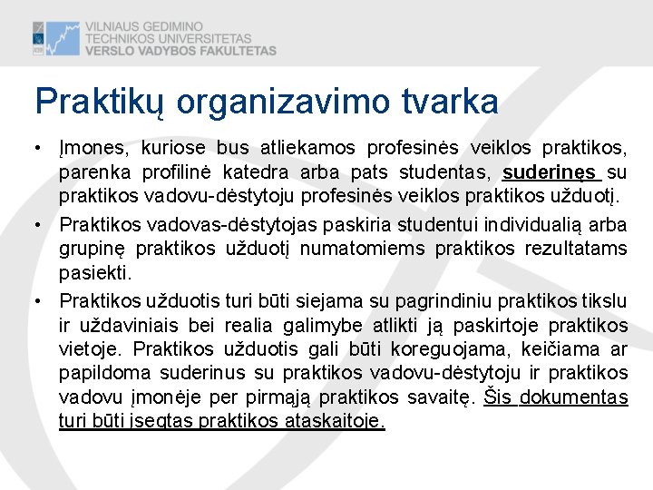 Praktikų organizavimo tvarka • Įmones, kuriose bus atliekamos profesinės veiklos praktikos, parenka profilinė katedra