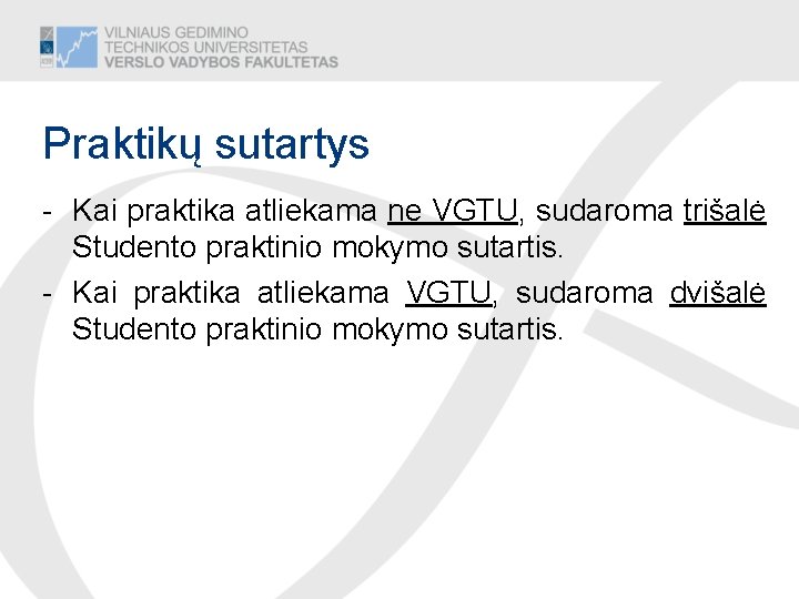 Praktikų sutartys - Kai praktika atliekama ne VGTU, sudaroma trišalė Studento praktinio mokymo sutartis.