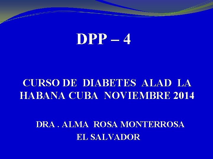 DPP – 4 CURSO DE DIABETES ALAD LA HABANA CUBA NOVIEMBRE 2014 DRA. ALMA