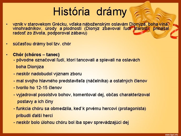 História drámy • vznik v starovekom Grécku, vďaka náboženským oslavám Dionýza, boha vína, vinohradníkov,