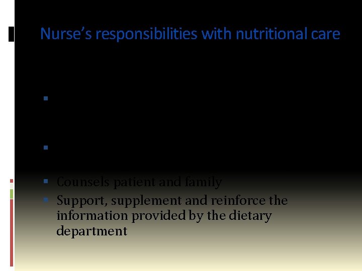 Nurse’s responsibilities with nutritional care Nurse as Teacher/Counsellor Uses informal opportunities to teach- such