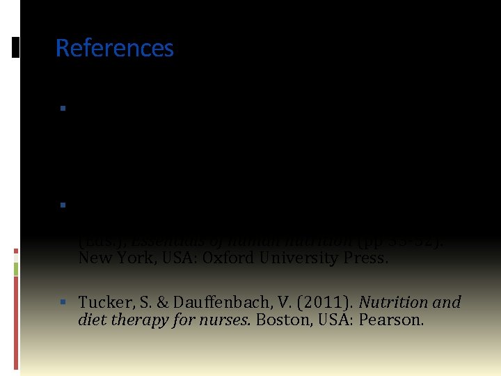 References Duggan, M. , & Golden, B. (2007). Deficiency diseases. In C. Geissler &