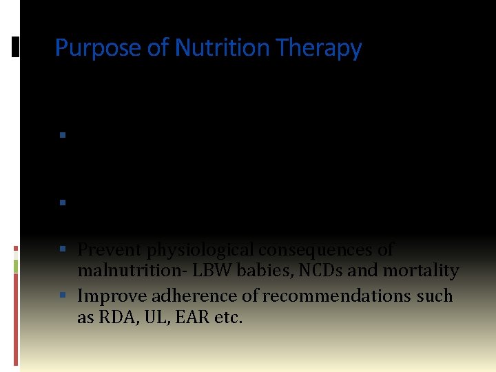 Purpose of Nutrition Therapy The purpose of nutrition therapy is to : Ensure adequate