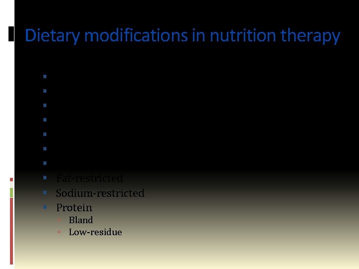 Dietary modifications in nutrition therapy Regular Liquid Soft Diabetic Low Calorie High Calorie Low