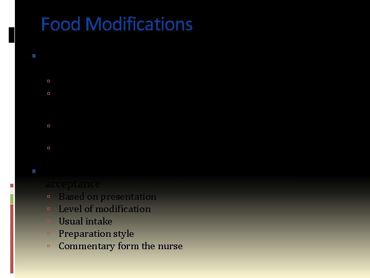 Food Modifications Foods- particular those provide by the oral route may be modified based