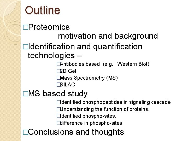 Outline �Proteomics motivation and background �Identification and quantification technologies – �Antibodies based (e. g.