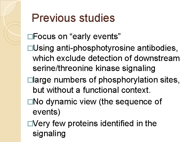 Previous studies �Focus on “early events” �Using anti-phosphotyrosine antibodies, which exclude detection of downstream