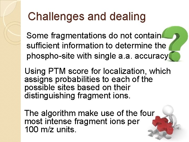 Challenges and dealing Some fragmentations do not contain sufficient information to determine the phospho-site