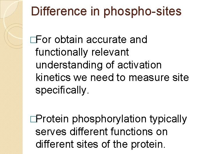 Difference in phospho-sites �For obtain accurate and functionally relevant understanding of activation kinetics we