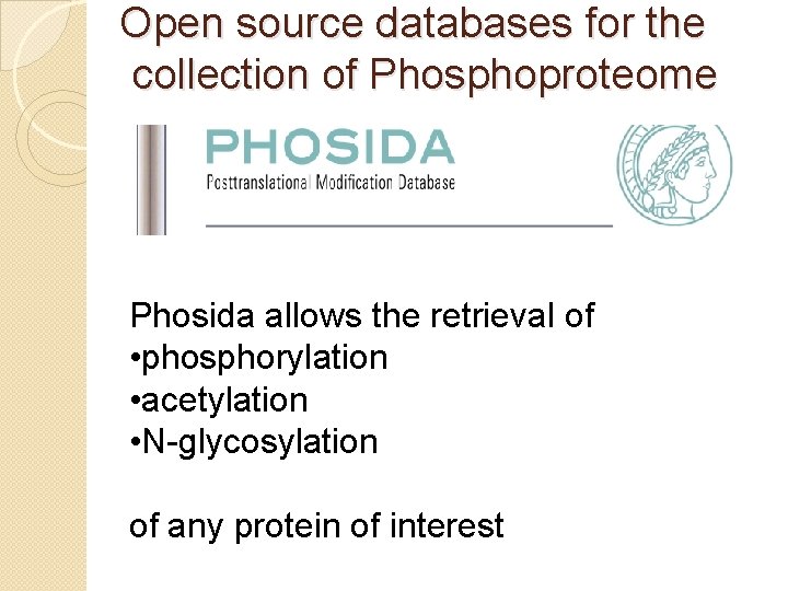 Open source databases for the collection of Phosphoproteome Phosida allows the retrieval of •