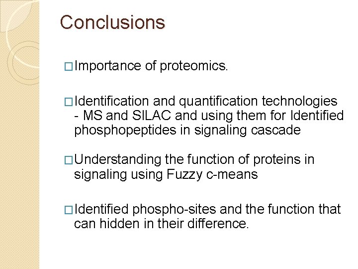 Conclusions �Importance of proteomics. �Identification and quantification technologies - MS and SILAC and using