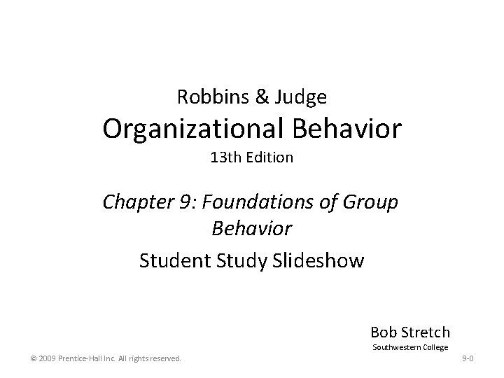 Robbins & Judge Organizational Behavior 13 th Edition Chapter 9: Foundations of Group Behavior