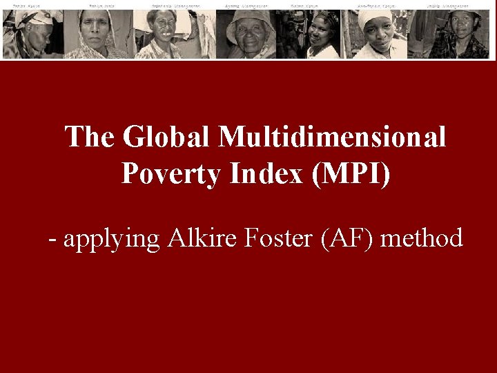The Global Multidimensional Poverty Index (MPI) - applying Alkire Foster (AF) method 