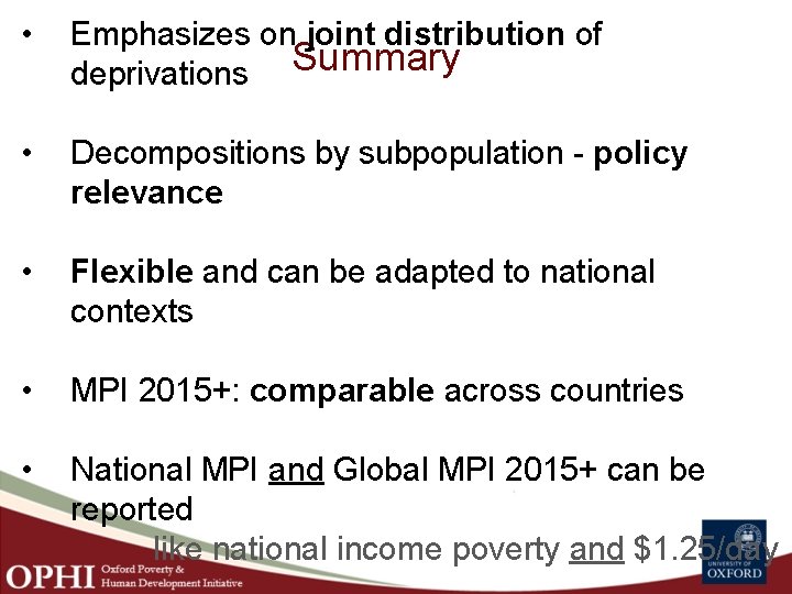  • Emphasizes on joint distribution of deprivations Summary • Decompositions by subpopulation -
