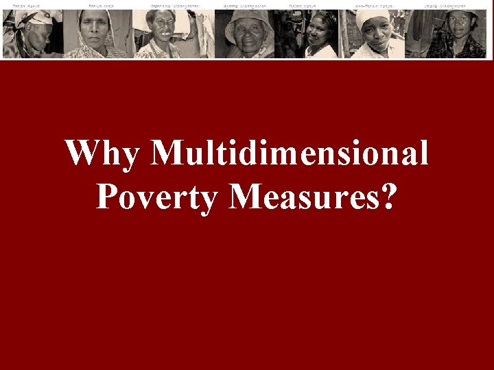 Why Multidimensional Poverty Measures? 