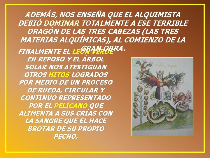 ADEMÁS, NOS ENSEÑA QUE EL ALQUIMISTA DEBIÓ DOMINAR TOTALMENTE A ESE TERRIBLE DRAGÓN DE