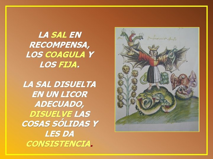 LA SAL EN RECOMPENSA, LOS COAGULA Y LOS FIJA. LA SAL DISUELTA EN UN