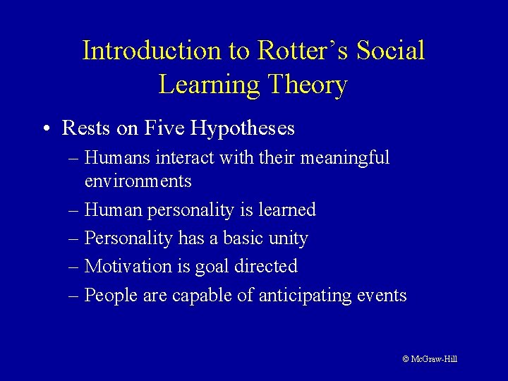 Introduction to Rotter’s Social Learning Theory • Rests on Five Hypotheses – Humans interact