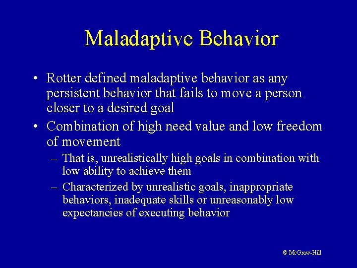 Maladaptive Behavior • Rotter defined maladaptive behavior as any persistent behavior that fails to