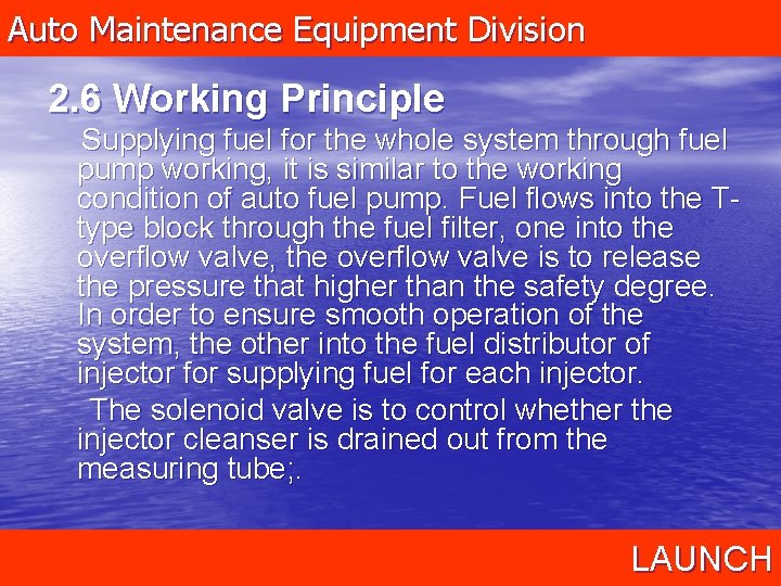 Auto Maintenance Equipment Division 2. 6 Working Principle Supplying fuel for the whole system
