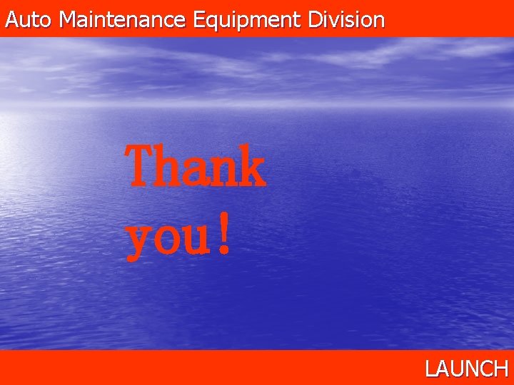 Auto Maintenance Equipment Division Thank you! LAUNCH 