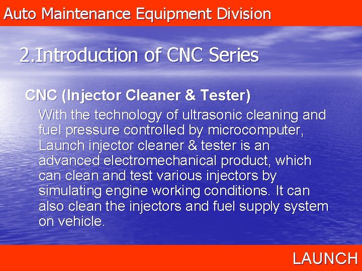 Auto Maintenance Equipment Division 2. Introduction of CNC Series CNC (Injector Cleaner & Tester)