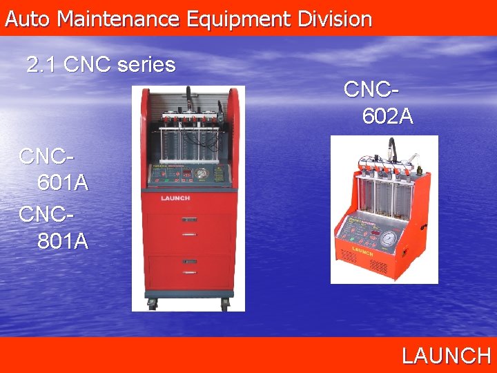 Auto Maintenance Equipment Division 2. 1 CNC series CNC 602 A CNC 601 A