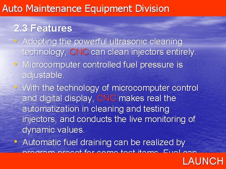Auto Maintenance Equipment Division 2. 3 Features • Adopting the powerful ultrasonic cleaning •