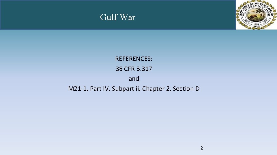 Gulf War REFERENCES: 38 CFR 3. 317 and M 21 -1, Part IV, Subpart