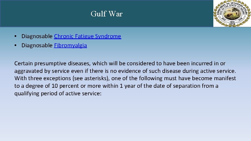 Gulf War • Diagnosable Chronic Fatigue Syndrome • Diagnosable Fibromyalgia Certain presumptive diseases, which