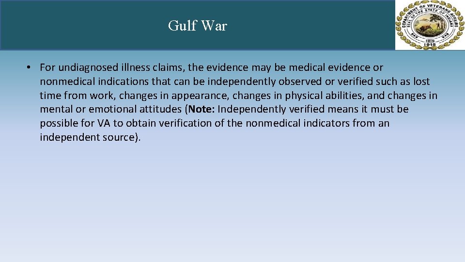 Gulf War • For undiagnosed illness claims, the evidence may be medical evidence or