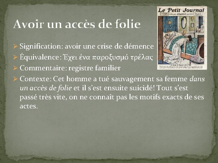 Avoir un accès de folie Ø Signification: avoir une crise de démence Ø Équivalence: