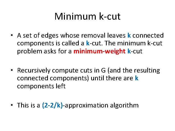 Minimum k-cut • A set of edges whose removal leaves k connected components is