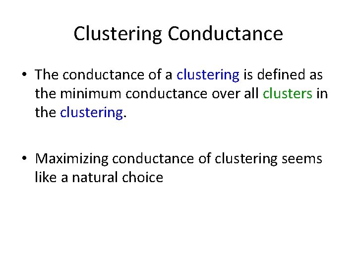 Clustering Conductance • The conductance of a clustering is defined as the minimum conductance