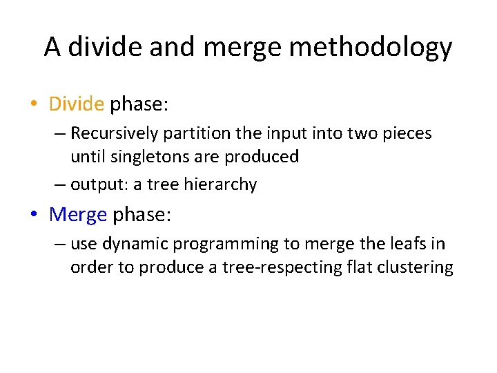 A divide and merge methodology • Divide phase: – Recursively partition the input into